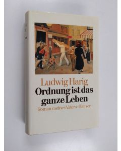 Kirjailijan Ludwig Harig käytetty kirja Ordnung ist das ganze Leben : Roman meines Vaters