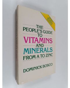 Kirjailijan Dominick Bosco käytetty kirja The People's Guide to Vitamins and Minerals, from A to Zinc
