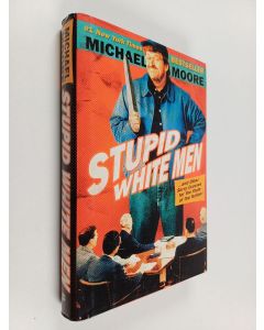 Kirjailijan Michael Moore käytetty kirja Stupid white men : ... and other sorry excuses for the state of the nation!