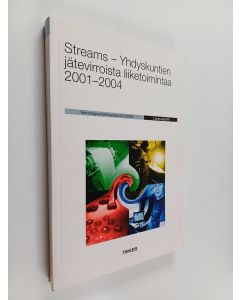 käytetty kirja Streams - Yhdyskuntien jätevirroista liiketoimintaa 2001-2004 : loppuraportti