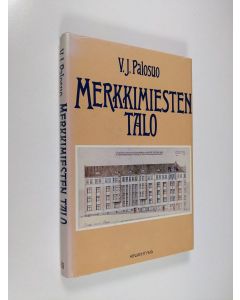 Kirjailijan V. J. Palosuo käytetty kirja Merkkimiesten talo : historiikki talosta jossa asuivat Hannes Gebhard, Lauri Ingman, J. K. Paasikivi ja monet muut vaikuttajat