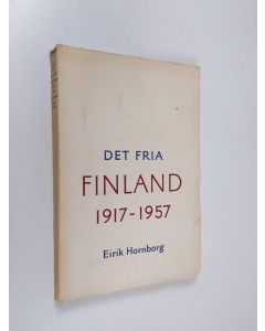 Kirjailijan Eirik Hornborg käytetty kirja Det fria Finland : en återblick på de fyra årtiondena 1917-1957