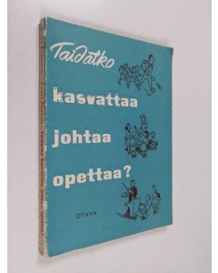 Kirjailijan Aatto Kaljunen käytetty kirja Taidatko kasvattaa, johtaa, opettaa? : kasvatus- ja opetusoppia sekä ihmistuntemusta urheilun- ja nuorisonohjaajille ja muille kasvattajille