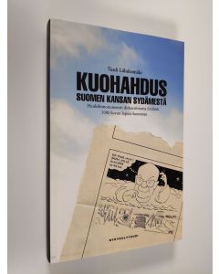 Kirjailijan Tuuli Lähdesmäki käytetty kirja Kuohahdus Suomen kansan sydämestä : henkilömonumentti diskursiivisena ilmiönä 1900-luvun lopun Suomessa (ERINOMAINEN)