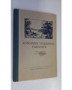 Kirjailijan Olli Ojamaa käytetty kirja Kotoisten viljelysten tarinoita : korvesta viljavainioihin