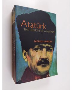Kirjailijan Patrick Kinross käytetty kirja Atatürk : the rebirth of a nation