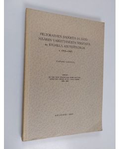 Kirjailijan Tapani Lasola käytetty kirja Peltokasvien sadoista ja satomääriin vaikuttaneista tekijöistä ns. kylmilla asutustiloilla v. 1959-1963