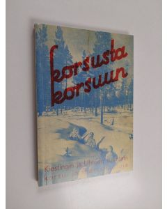 käytetty kirja Korsusta korsuun : Kiestingin ja Uhtuan suuntain korsu- ja marssilauluja (näköispainos)