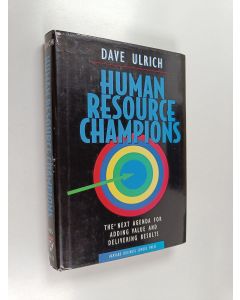 Kirjailijan Dave Ulrich käytetty kirja Human resource champions : the next agenda for adding value and delivering results
