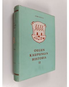 Kirjailijan Aimo Halila käytetty kirja Oulun kaupungin historia 2 : 1721-1809