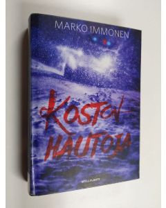 Kirjailijan Marko Immonen käytetty kirja Kostonhautoja : jännitysromaani
