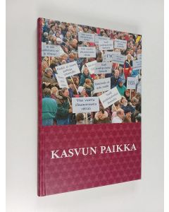 Kirjailijan Anja Kosonen käytetty kirja Kasvun paikka : Pankkitoimihenkilöliitto 1980-1999