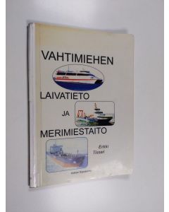 Kirjailijan Erkki Tissari käytetty kirja Vahtimiehen laivatieto ja merimiestaito
