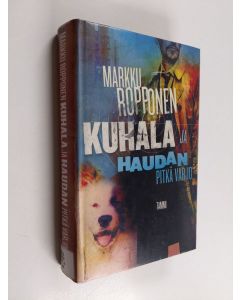 Kirjailijan Markku Ropponen käytetty kirja Kuhala ja haudan pitkä varjo