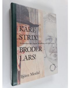 Kirjailijan Björn Meidal käytetty kirja Käre Strix! Broder Lars! : berättelsen om August Strindberg och Carl Larsson