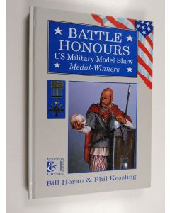 Kirjailijan Bill Horan & Phil Kessling käytetty kirja Battle Honors - U. S. Military Model Show Medal Winners