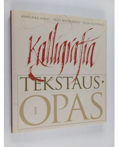 Kirjailijan Liisa Uusitalo & Annukka Airas ym. käytetty kirja Kalligrafia : tekstausopas