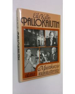 Kirjailijan Eila Kallio käytetty kirja Pallokaiutin : muistikuvia Radioteatterista