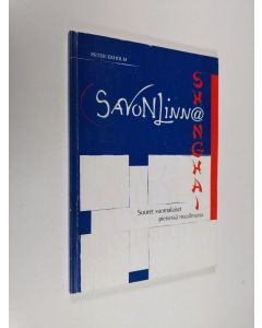 Kirjailijan Peter Ekholm käytetty kirja Savonlinna-Shanghai : Suuret suomalaiset pienessä maailmassa