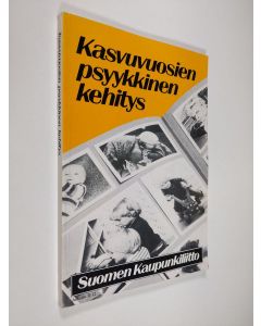 käytetty kirja Kasvuvuosien psyykkinen kehitys : lapsuuden ja nuoruuden kehityspsykologiaa kasvattajia varten