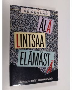 Kirjailijan Peter-Paul Heinemann käytetty kirja Älä lintsaa elämästä : puheenvuoro nuorten huumeiden käytöstä