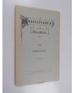 Kirjailijan William Shakespeare käytetty kirja Shakespeare'n draamoja XXX : Hairauksia (lukematon)