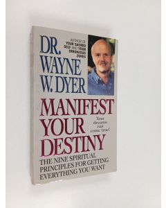 Kirjailijan Wayne W. Dyer käytetty kirja Manifest Your Destiny - The Nine Spiritual Principles for Getting Everything You Want