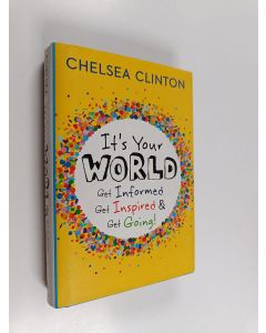 Kirjailijan Chelsea Clinton käytetty kirja It's your world : get informed, get inspired & get going!