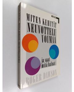 Kirjailijan Roger Dawson käytetty kirja Miten kehität neuvotteluvoimaa ja saat mitä haluat