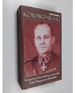 Kirjailijan Robert Brantberg käytetty kirja Korpikenraali : Rukajärven komentajan ja erämiehen Erkki Raappanan elämäkerta