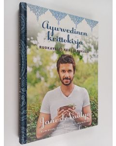 Kirjailijan Janesh Vaidya käytetty kirja Ayurvedinen keittokirja : ruokavalio kehosi mukaan
