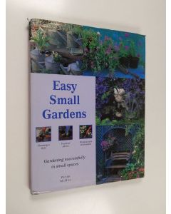 Kirjailijan Peter McHoy käytetty kirja Easy small gardens : gardening successfully in small spaces