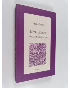 Kirjailijan Hélène Cixous käytetty kirja Medusan nauru ja muita ironisia kirjoituksia