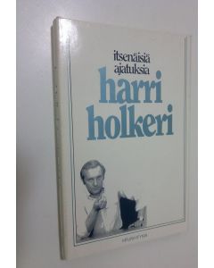 Kirjailijan Harri Holkeri käytetty kirja Itsenäisiä ajatuksia