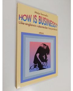 Kirjailijan Maija Tammelin käytetty kirja How is business? : liike-englannin rakenteiden harjoituksia