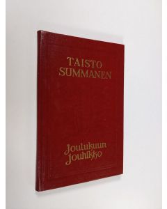 Kirjailijan Taisto Summanen käytetty kirja Joulukuun jouhikko : runoja ja runoelmia