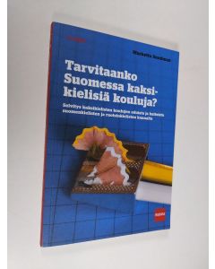 Kirjailijan Marketta Sundman käytetty kirja Tarvitaanko Suomessa kaksikielisiä kouluja? : selvitys kaksikielisten koulujen eduista ja haitoista suomenkielisten ja ruotsinkielisten kannalta = Tvåspråkiga skolor? : en analys av fördelar och risker med inför