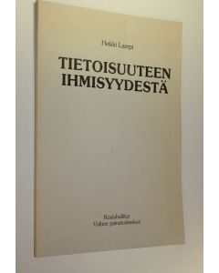 Kirjailijan Heikki Lampi käytetty kirja Tietoisuuteen ihmisyydestä : uskontojen historian ja siveysopin oppikirja peruskoulun 7, 8 ja 9 luokan käyttöön