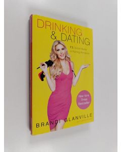 Kirjailijan Brandi Glanville käytetty kirja Drinking and Dating - P.S. Social Media Is Ruining Romance