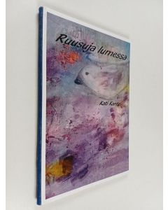 Kirjailijan Kati Kanto käytetty kirja Ruusuja lumessa