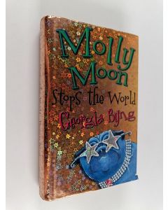 Kirjailijan Georgia Byng käytetty kirja Molly Moon stops the world