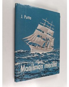 Kirjailijan Jalo Putta käytetty kirja Maailman merillä : muistelmia merimatkoistani vuosina 1901-1921