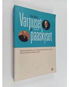 Kirjailijan Vesa Vares käytetty kirja Varpuset ja pääskyset : nuorsuomalaisuus ja Nuorsuomalainen puolue 1870-luvulta vuoteen 1918