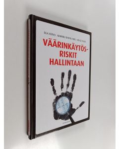 Kirjailijan Eila Koivu & Markku Ranta-aho ym. käytetty kirja Väärinkäytösriskit hallintaan : johdon ja tarkastuksen käytännön opas