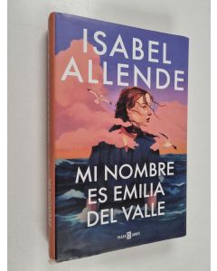 Kirjailijan Isabel Allende käytetty kirja Mi nombre es Emilia del Valle