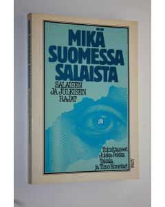 Tekijän Jukka-Pekka ym. Takala  käytetty kirja Mikä Suomessa salaista : salaisen ja julkisen rajat