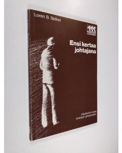 Kirjailijan Loren B. Belker käytetty kirja Ensi kertaa johtajana : käytännön opas ihmisten johtamiseen