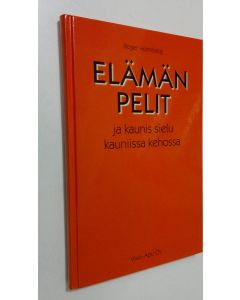 Kirjailijan Roger Holmberg käytetty kirja Elämän pelit ja kaunis sielu kauniissa kehossa