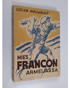 Kirjailijan Lucien Maulvault käytetty kirja Mies Francon armeijassa