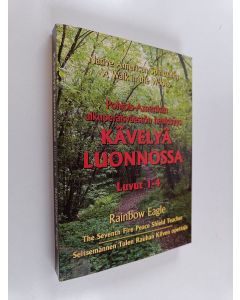 Kirjailijan Rainbow Eagle käytetty kirja Kävelyä luonnossa : Pohjois-Amerikan alkuperäisväestön henkisyys : luvut 1-4